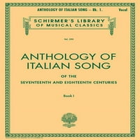 Антолг песна на италијански Песни од 17 и 18 Век: Антологија на италијански Песни од 17 И 18 Век - книга јас: Волумен На Библиотеката Ширмер