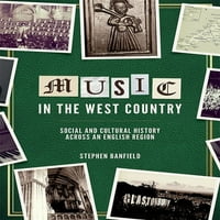Музика Во Британија, 1600-2000: Музика Во Западната Земја: Социјална И Културна Историја Низ англиски Регион